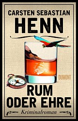 Carsten Sebastian Henn - Rum oder Ehre - DuMont Buchverlag